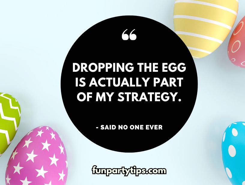 aster-eggs-decorated-with-various-patterns-beside-a-bold-quote-"Dropping-the-egg-is-actually-part-of-my-strategy,-said-no-one-ever,"-ironic-take-on-egg-and-spoon-race-tactics.