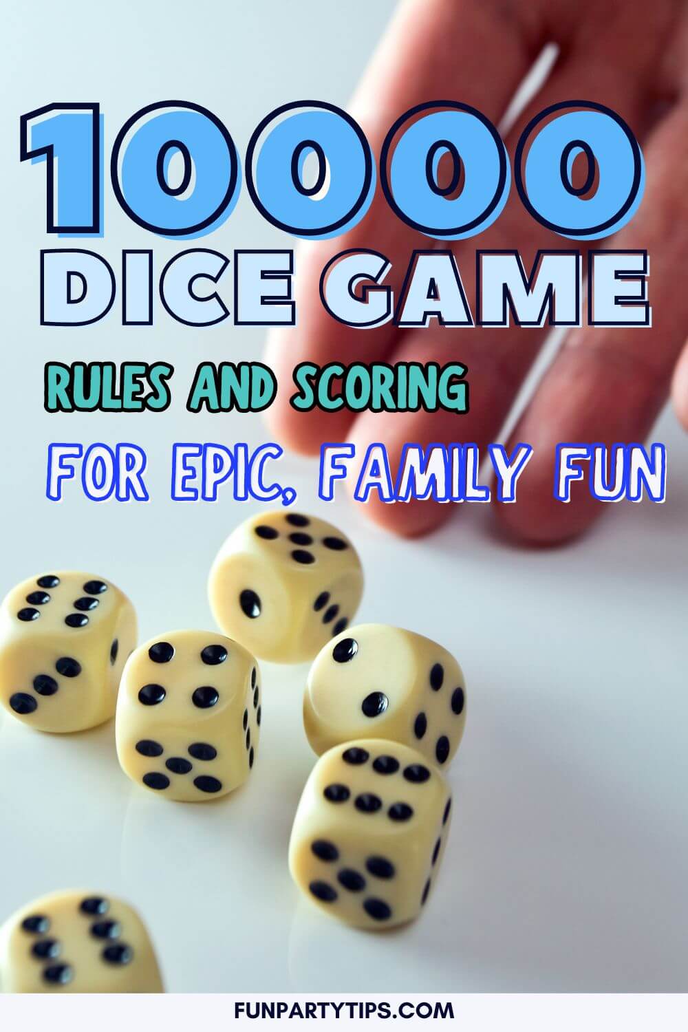 10000 Dice Game Rules and Scoring for Epic, Family Fun - Fun Party Tips