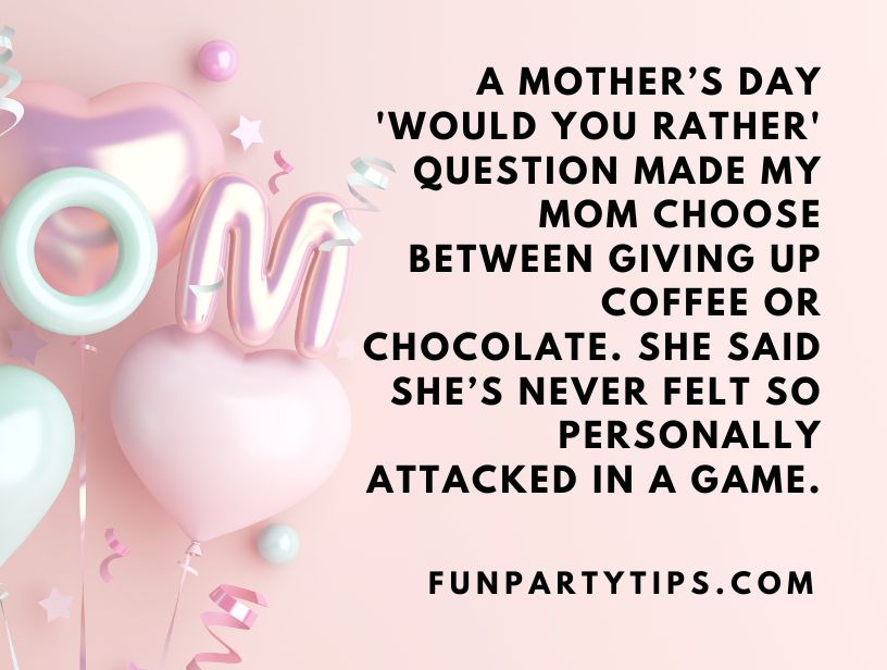 Mother's-Day-themed-Would-You-Rather-question-makes-mom-choose-between-coffee-or-chocolate-she-feels-personally-attacked-fun-party-game.