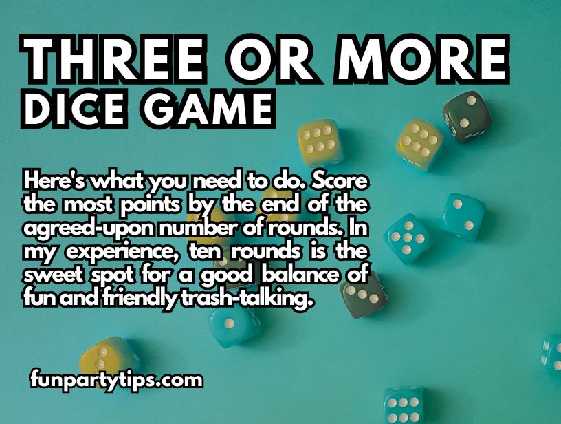 Dice-and-text-describing-the-Three-or-More-dice-game,-advising-players-to-score-the-most-points-over-an-agreed-upon-number-of-rounds-for-fun-and-friendly-trash-talking.