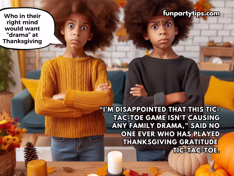 Two-kids-posing-with-serious-faces-next-to-a-Thanksgiving-Gratitude-Tic-Tac-Toe-Game-for-Kids-with-the-text-"Who-in-their-right-mind-would-want-'drama'-at-Thanksgiving"-and-"I'm-disappointed-that-this-Tic-Tac-Toe-game-isn't-causing-any-family-drama,-said-no-one-ever-who-has-played-Thanksgiving-Gratitude-Tic-Tac-Toe."