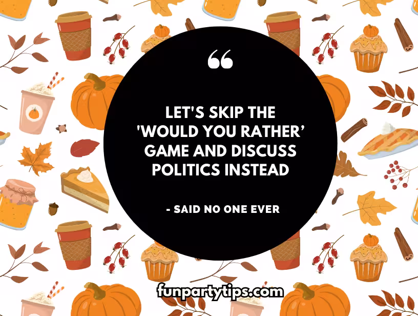 This-fun-Thanksgiving-themed-meme-features-a-"Would-You-Rather"-quote-about-skipping-the-game-to-discuss-politics,-surrounded-by-autumn-food-illustrations.