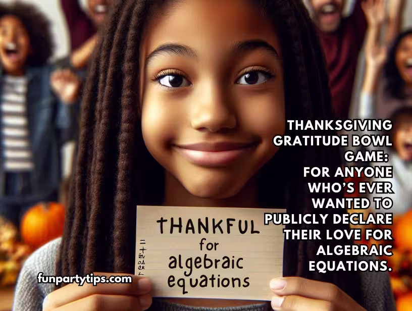 Girl-holding-a-card-that-says-"Thankful-for-algebraic-equations"-during-Thanksgiving-Gratitude-Bowl-Game-with-a-caption-about-publicly-declaring-love-for-algebra.