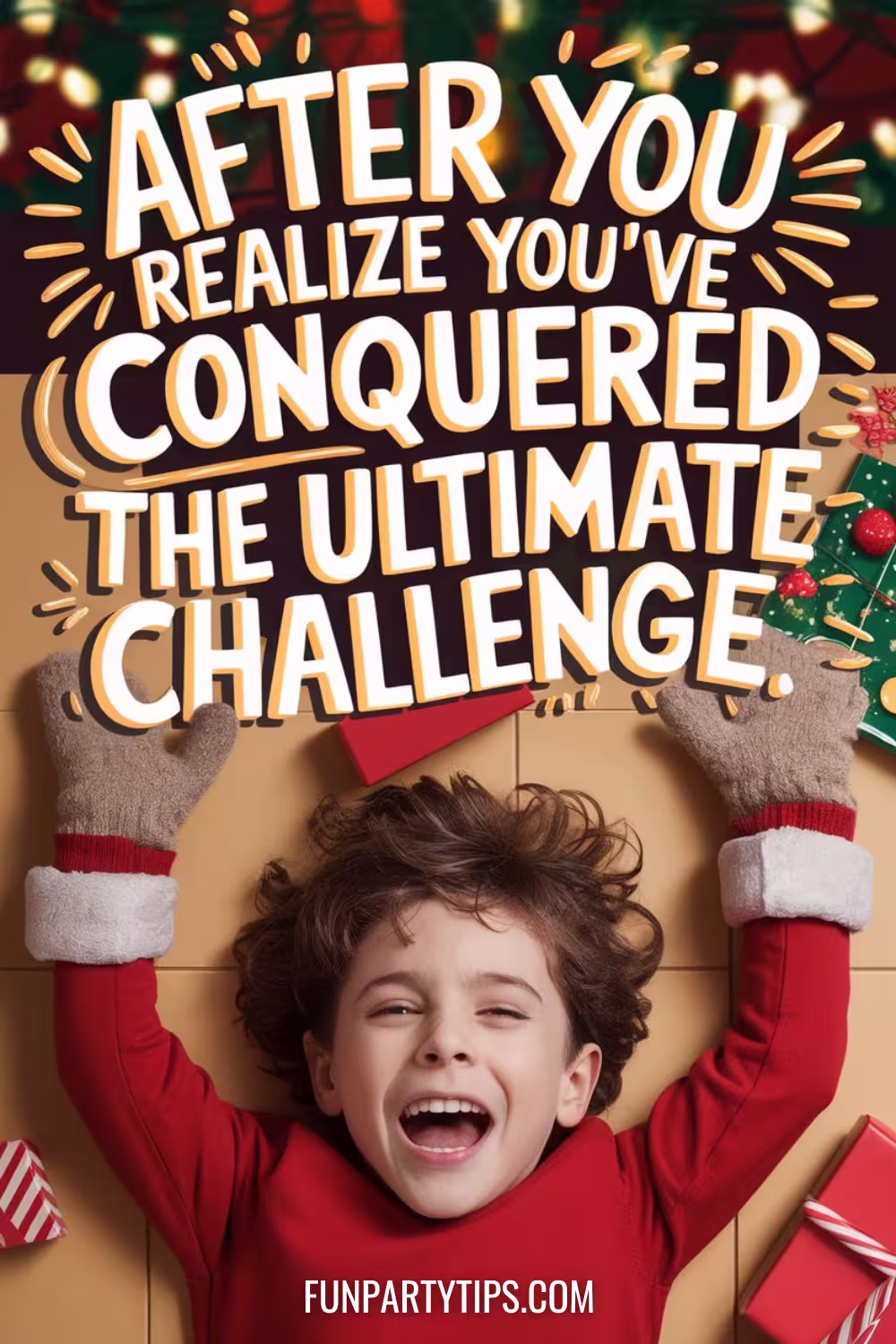 A-laughing-boy-in-a-red-sweater-laying-on-the-floor-surrounded-by-gifts-and-Christmas-decorations.-The-text-reads-"After-you-realize-you've-conquered-the-ultimate-challenge."-oven-mitt-christmas-game.