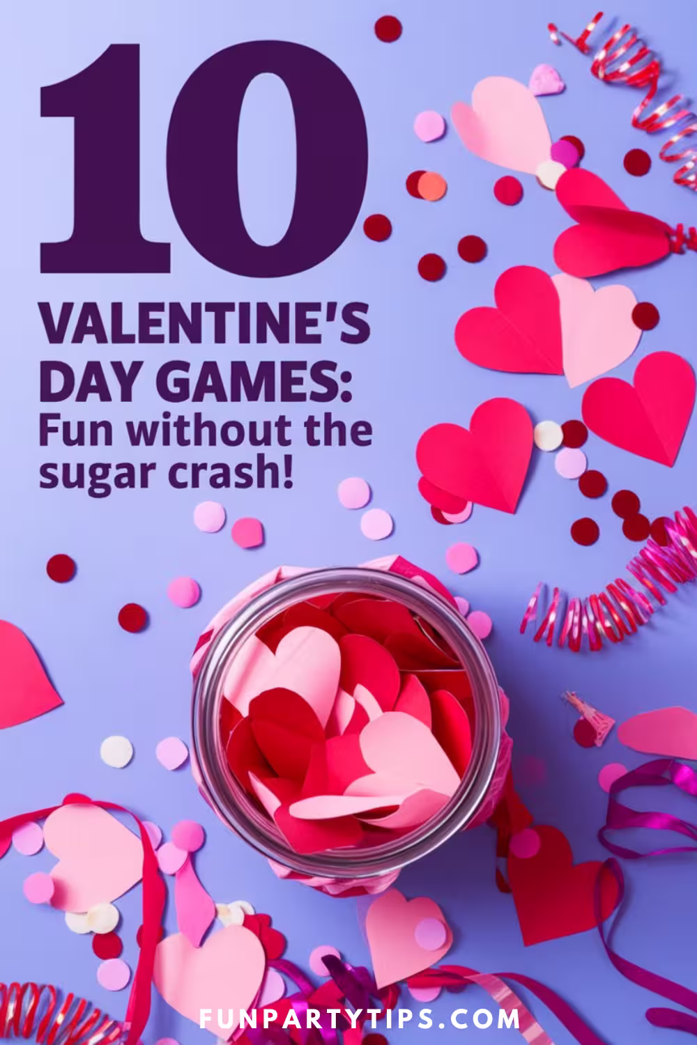 A glass jar filled with red and pink paper hearts, surrounded by confetti and ribbons on a purple background. The text says "10-Valentine's-Day-Games:-Fun-Without-the-Sugar-Crash," emphasizing no-candy Valentine's-Day-Games ideas.